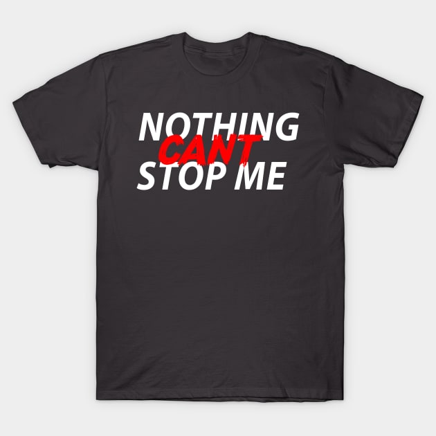 NOTHING CAN'T STOP ME T-Shirt by karimydesign